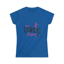 Load image into Gallery viewer, Dance Mom- Women&#39;s Softstyle Tee
