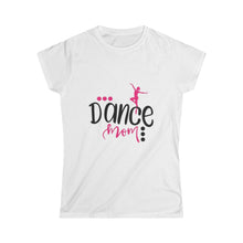 Load image into Gallery viewer, Dance Mom- Women&#39;s Softstyle Tee
