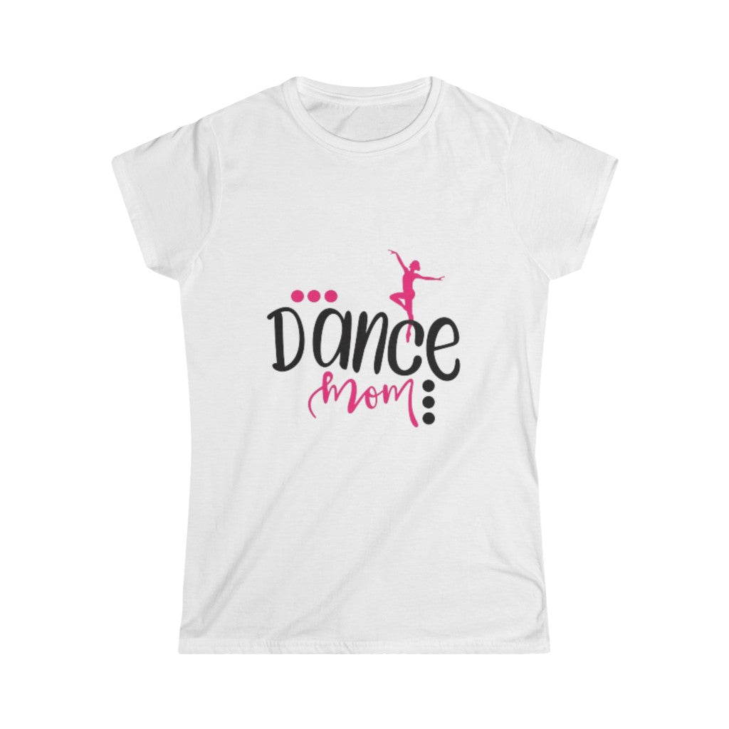 Dance Mom- Women's Softstyle Tee