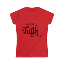 Load image into Gallery viewer, Keepin The Faith - Women&#39;s Softstyle Tee
