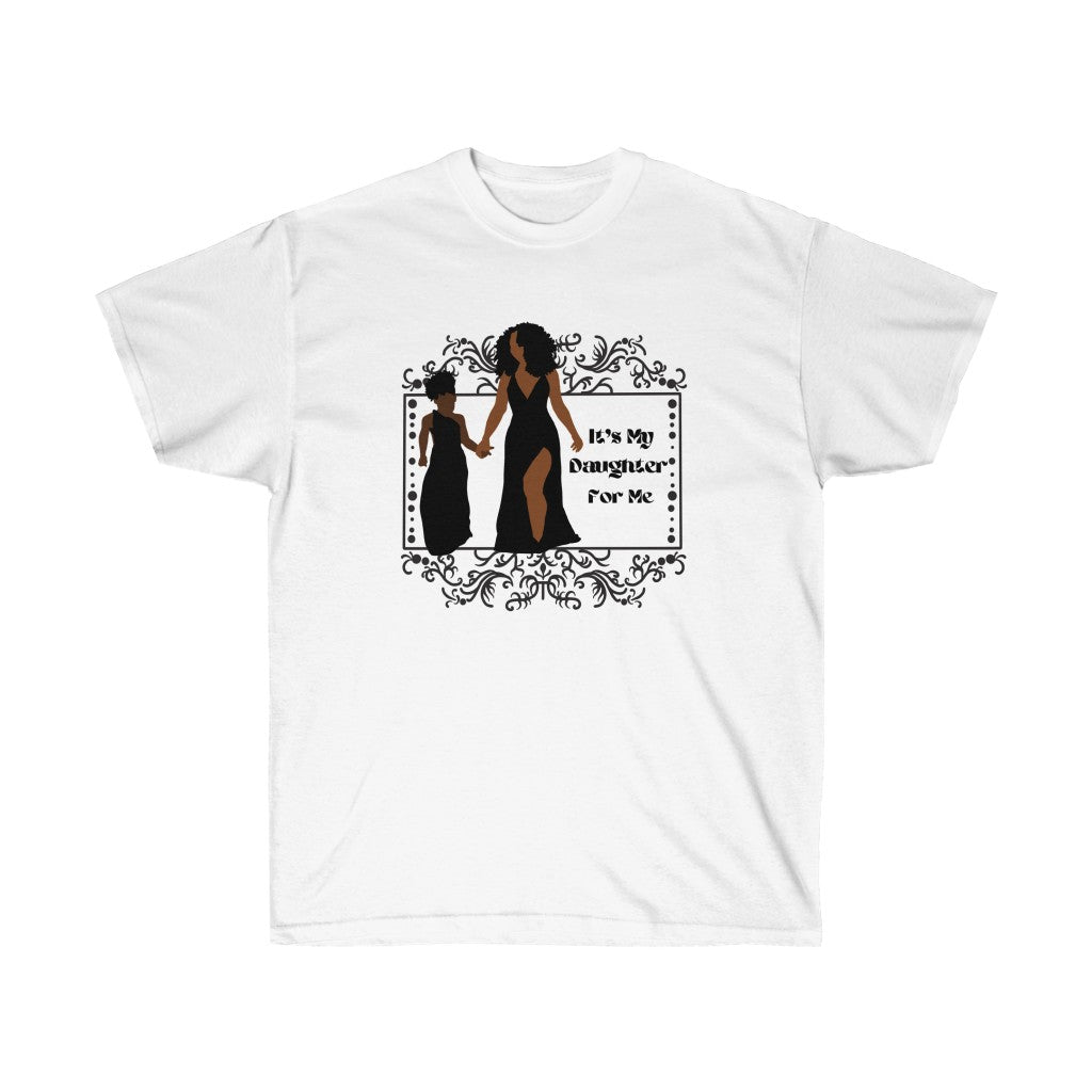 It's My Daughter Me -  Unisex Ultra Cotton Tee