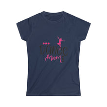 Load image into Gallery viewer, Dance Mom- Women&#39;s Softstyle Tee
