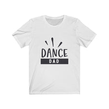 Load image into Gallery viewer, Dance Dad Unisex Jersey Short Sleeve Tee
