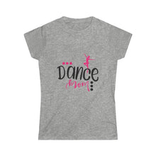 Load image into Gallery viewer, Dance Mom- Women&#39;s Softstyle Tee
