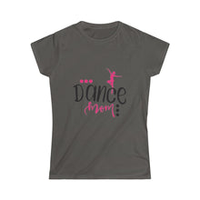 Load image into Gallery viewer, Dance Mom- Women&#39;s Softstyle Tee
